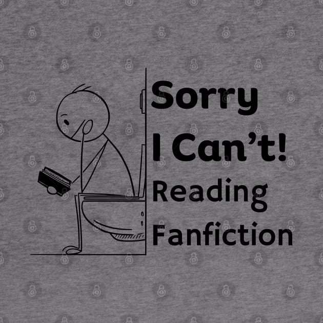 Sorry I can't, Reading Fanfiction | Funny Fanfic Bathroom Reading with Stick Man Reading Book on Toilet Seat Fanfiction Lovers Humor by Motistry